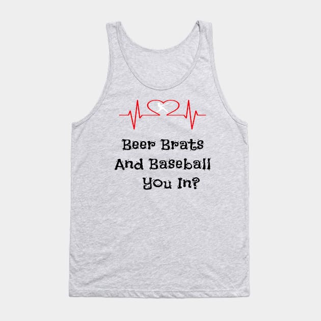 Beer Brats And Baseball You In ? Tank Top by Mommag9521